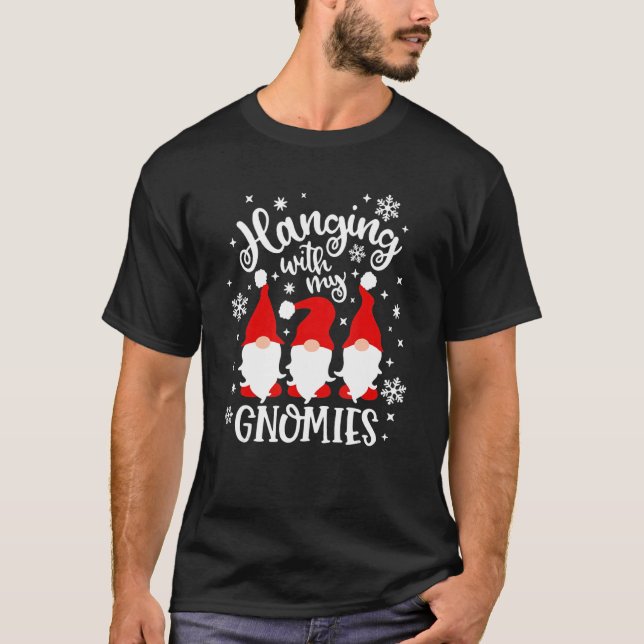 Hanging With My Gnomies  Gnome Friend Christmas 11 T-Shirt (Front)