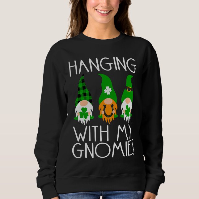 Hanging With My Gnomies Gnome Lucky St Patricks Da Sweatshirt (Front)