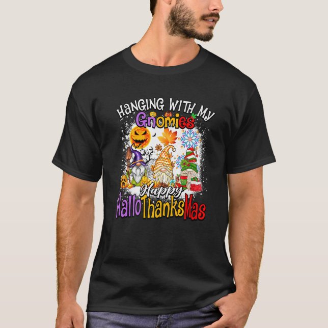 Hanging with my Gnomies Happy Hallothanksmas Famil T-Shirt (Front)