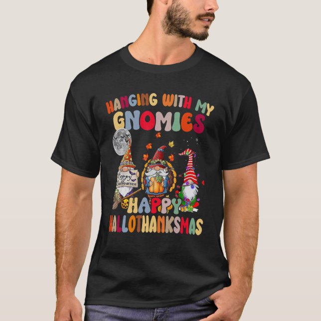 Hanging With My Gnomies Happy Hallothanksmas Gnome T-Shirt (Front)