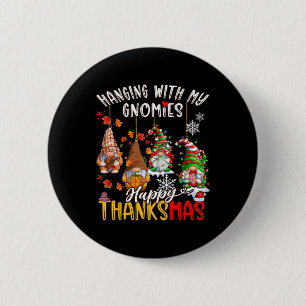 Hanging With My Gnomies Happy Thanksmas Thanksgivi Button