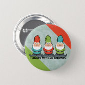 Hanging With My Gnomies Homies Button (Front & Back)