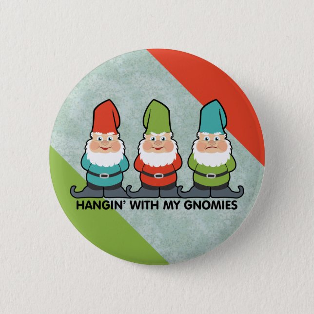 Hanging With My Gnomies Homies Button (Front)