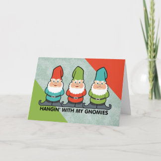 Hanging With My Gnomies Homies Card