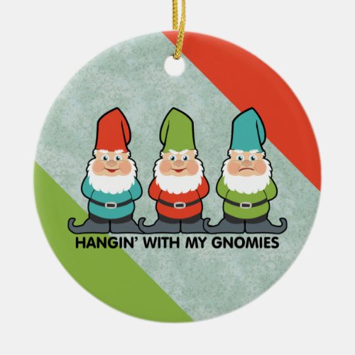 Hanging With My Gnomies Homies Ceramic Ornament