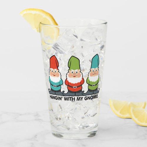 Hanging With My Gnomies Homies Drinking Glass