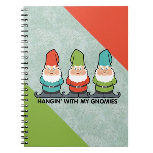 Hanging With My Gnomies Homies Notebook