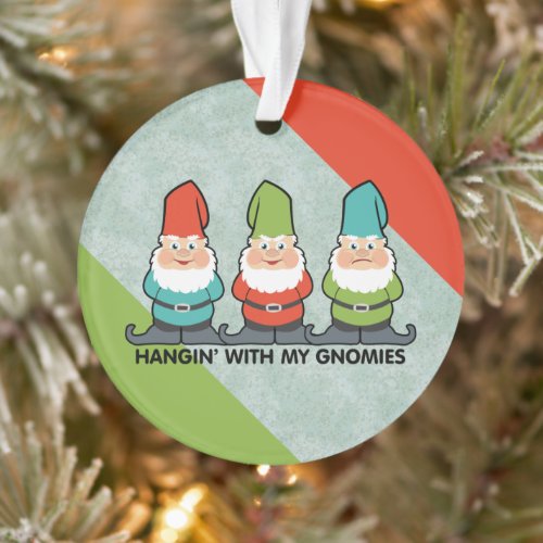 Hanging With My Gnomies Homies Ornament