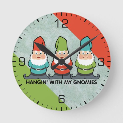 Hanging With My Gnomies Homies Round Clock