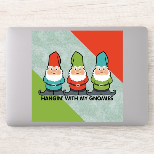 Hanging With My Gnomies Homies Sticker