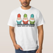 Hanging With My Gnomies Homies T-Shirt (Front)
