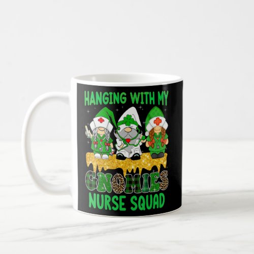 Hanging With My Gnomies Nurse Squad St Patrick Day Coffee Mug