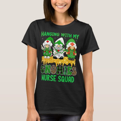 Hanging With My Gnomies Nurse Squad St Patrick Day T_Shirt