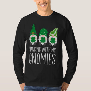 Hanging with my Gnomies St Patrick's Day T-Shirt
