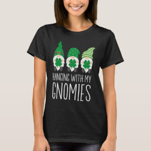 Hanging with my Gnomies St Patrick's Day T-Shirt