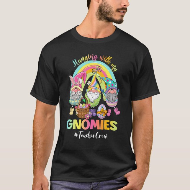 Hanging With My Gnomies Teacher Crew Easter Egg Hu T-Shirt (Front)