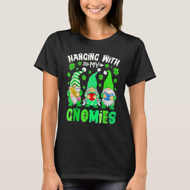 Hanging With My Gnomies Teacher Gnomes St Patricks T-Shirt (Front)