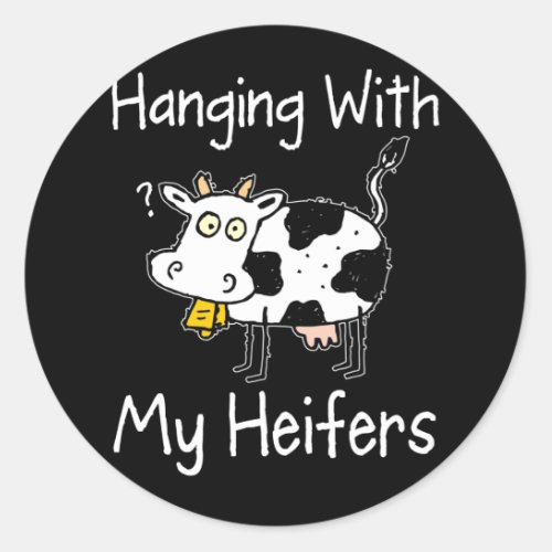 Hanging With My Heifers Funny Cattle Farmer Classic Round Sticker