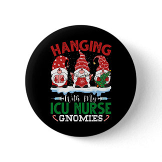 Hanging With My Icu Nurse Gnomies Christmas Nurse  Button