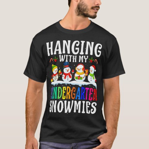 Hanging With My Kindergarten Snowmies Teacher Chri T_Shirt