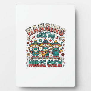 Hanging With My Nurse Crew Fiesta Nurse Shirt Desi Plaque