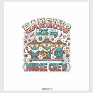 Hanging With My Nurse Crew Fiesta Nurse Shirt Desi Sticker