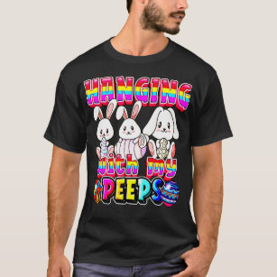 Hanging With My Peeps Happy Easter 2022  T-Shirt
