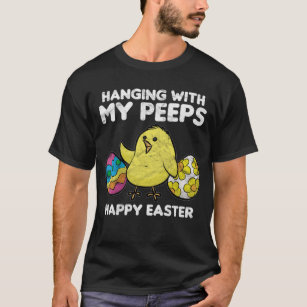 Hanging With My Peeps Happy Easter T-Shirt