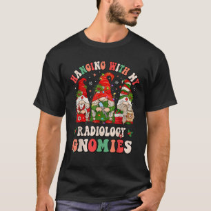 Hanging With My Radiology Gnomies Christmas Radiol T-Shirt