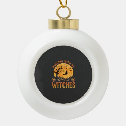 Hanging With My Witches Halloween Ceramic Ball Christmas Ornament