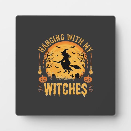 Hanging With My Witches Halloween Design (2) Plaque