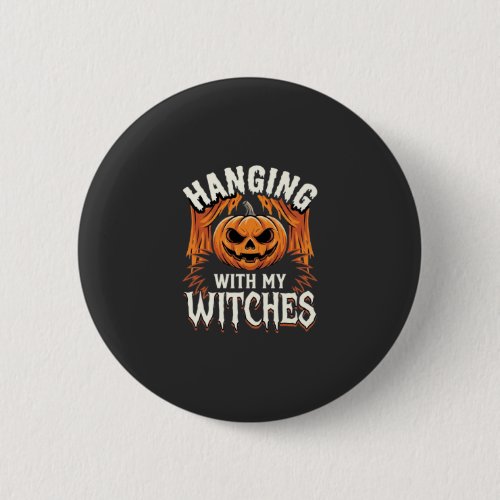 Hanging With My Witches Halloween Pumpkin Button