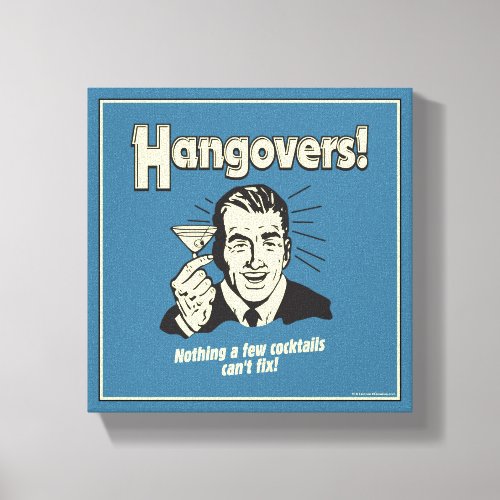 Hangovers Nothing Cocktail Cant Fix Canvas Print