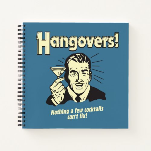 Hangovers Nothing Cocktail Cant Fix Notebook
