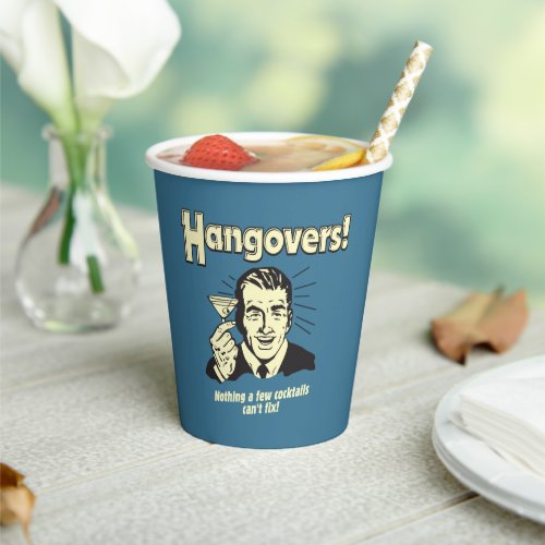 Hangovers Nothing Cocktail Cant Fix Paper Cups