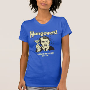 Hangovers: Nothing Cocktail Can't Fix T-Shirt
