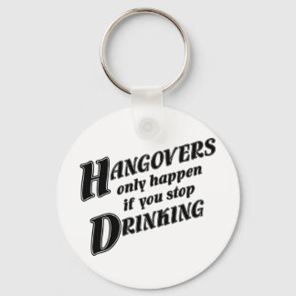 Hangovers only happen if you stop drinking keychain