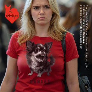 Hangry Chihuahua - Funny Aggressive Angry Scary T-Shirt
