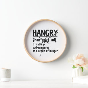 Hangry Irritable or bad tempered because of hunger Clock