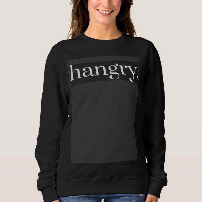 Hangry Saying Sweatshirt (Front)