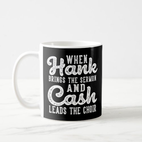 Hank Brings The Sermon Cash Leads The Choir Countr Coffee Mug