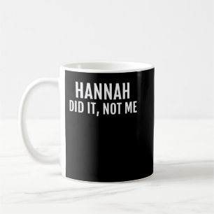 Hannah Did It T-Shirt Funny Name Friend Tee Saying Coffee Mug