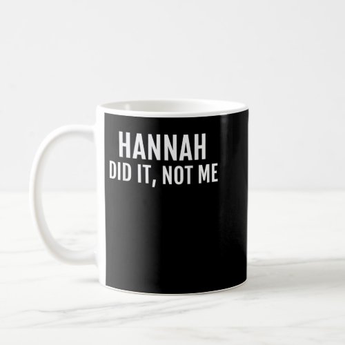 Hannah Did It T_Shirt Funny Name Friend Tee Saying Coffee Mug