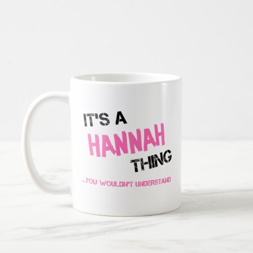 Hannah thing you wouldnt understand name coffee mug