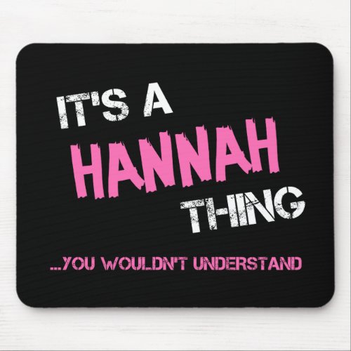 Hannah thing you wouldnt understand name mouse pad