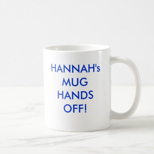 HANNAH's MUG HANDS OFF!