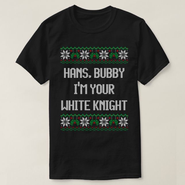 Hans bubby Im youre white knight T-Shirt (Design Front)