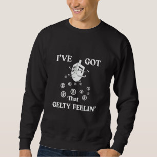 Hanukkah Gelt I've Got That Gelty Feelin' Dreidel Sweatshirt