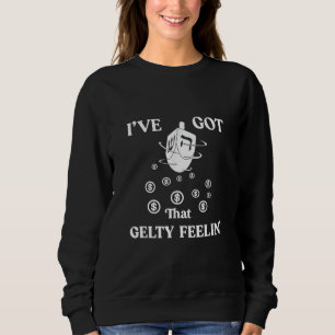 Hanukkah Gelt I've Got That Gelty Feelin' Dreidel Sweatshirt