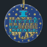Hanukkah "I Have a Little Dreidel"/Circle Ornament<br><div class="desc">Thanks for stopping and shopping by. Much appreciated! Happy Chanukah/Hanukkah! Bring a lot more holiday cheer to your tree with a custom ceramic ornament. Add family photos, images, and personal message to both sides of this ornament. A strand of gold thread makes it easy to hang this fantastic keepsake. Dimensions:...</div>